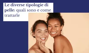 Due donne sorridono, mostrando la bellezza dei diversi tipi di pelle e come prendersene cura.