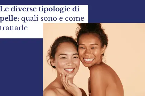 Due donne sorridono, mostrando la bellezza dei diversi tipi di pelle e come prendersene cura.