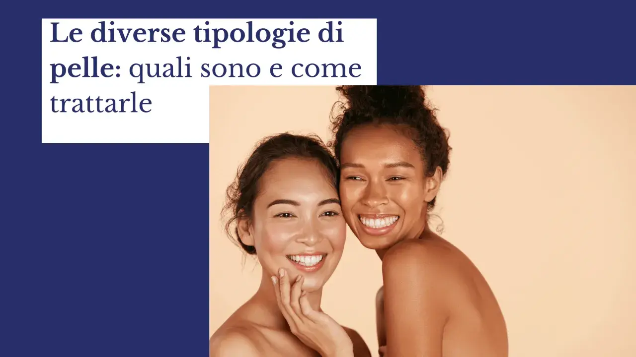Due donne sorridono, mostrando la bellezza dei diversi tipi di pelle e come prendersene cura.
